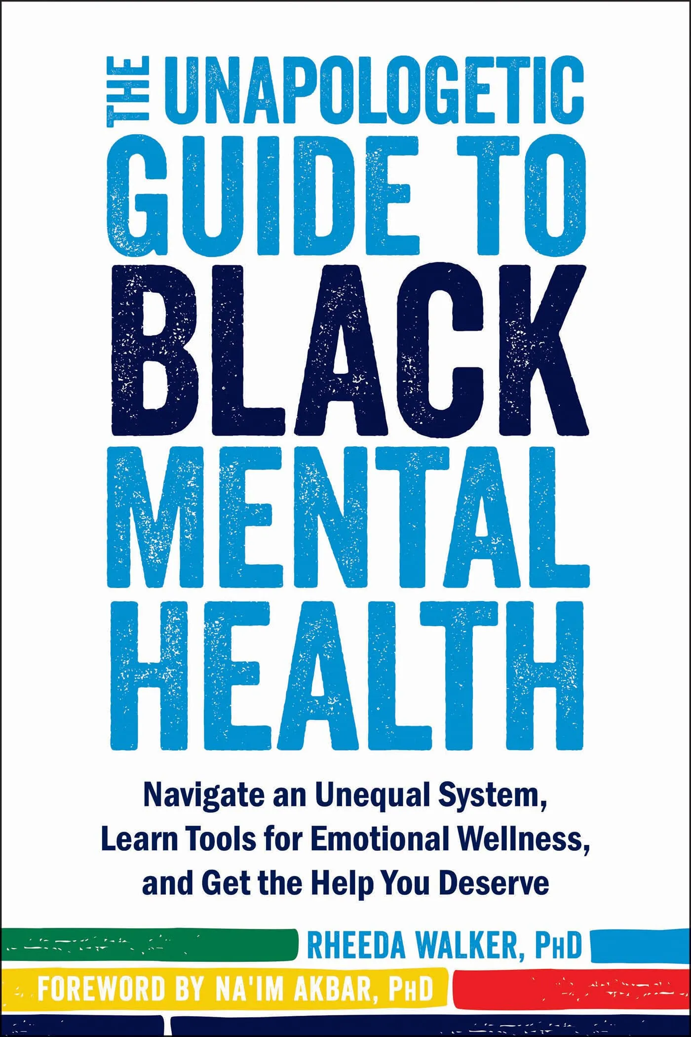 The Unapologetic Guide to Black Mental Health: Navigate an Unequal System, Learn ...