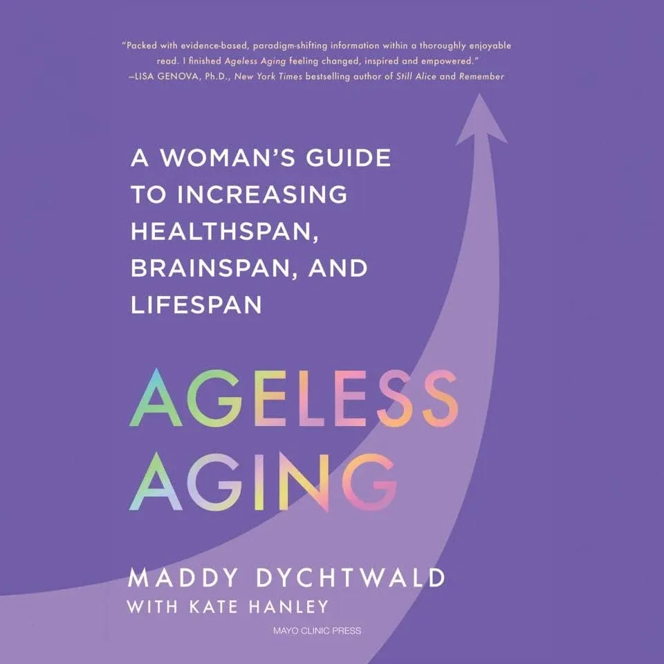 Ageless Aging: A Woman’s Guide to Increasing Healthspan, Brainspan, and Lifespan [Book]