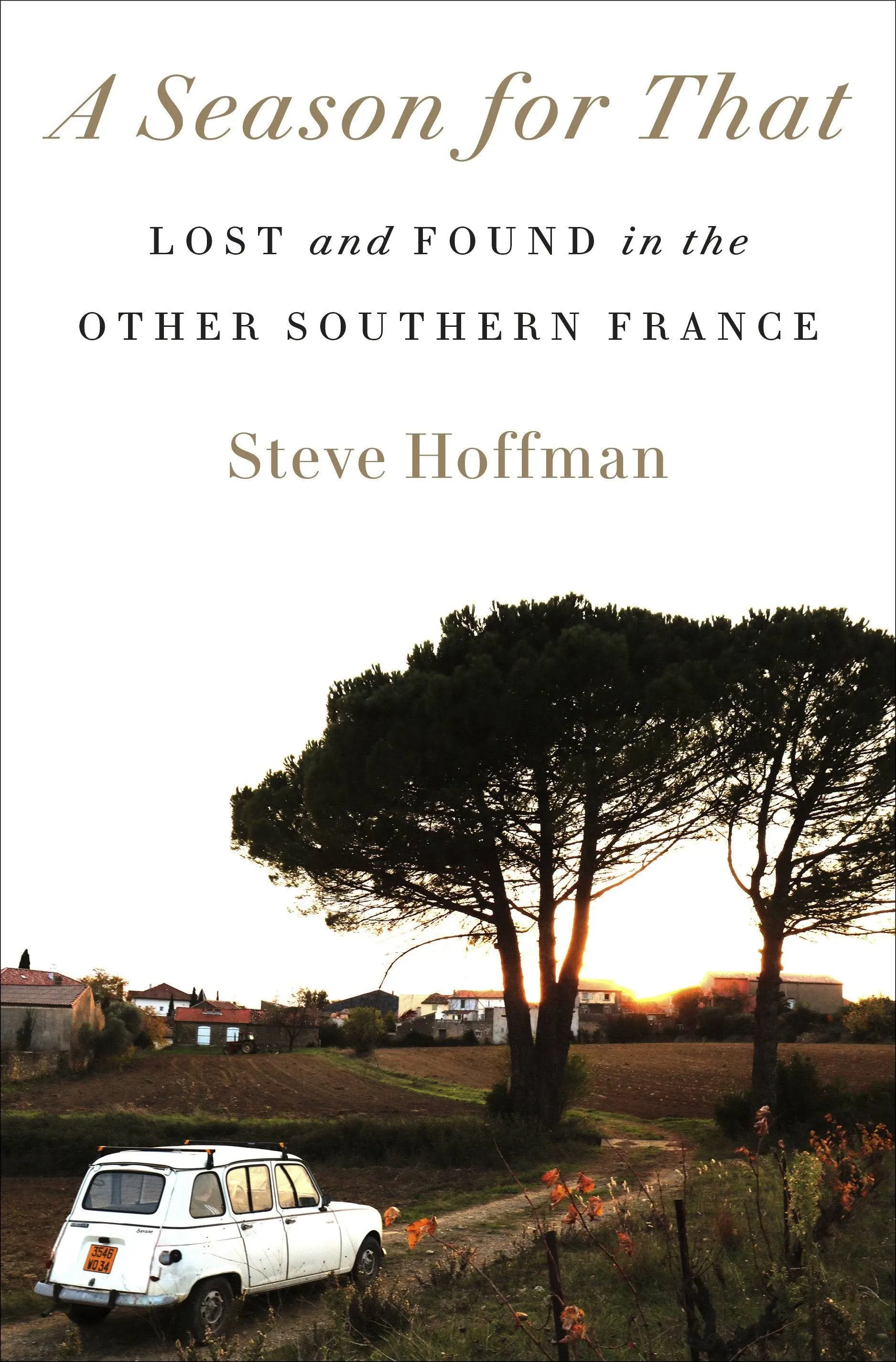 A Season for That: Lost and Found in the Other Southern France [Book]