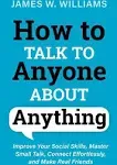 How to Talk to Anyone about Anything by James W Williams