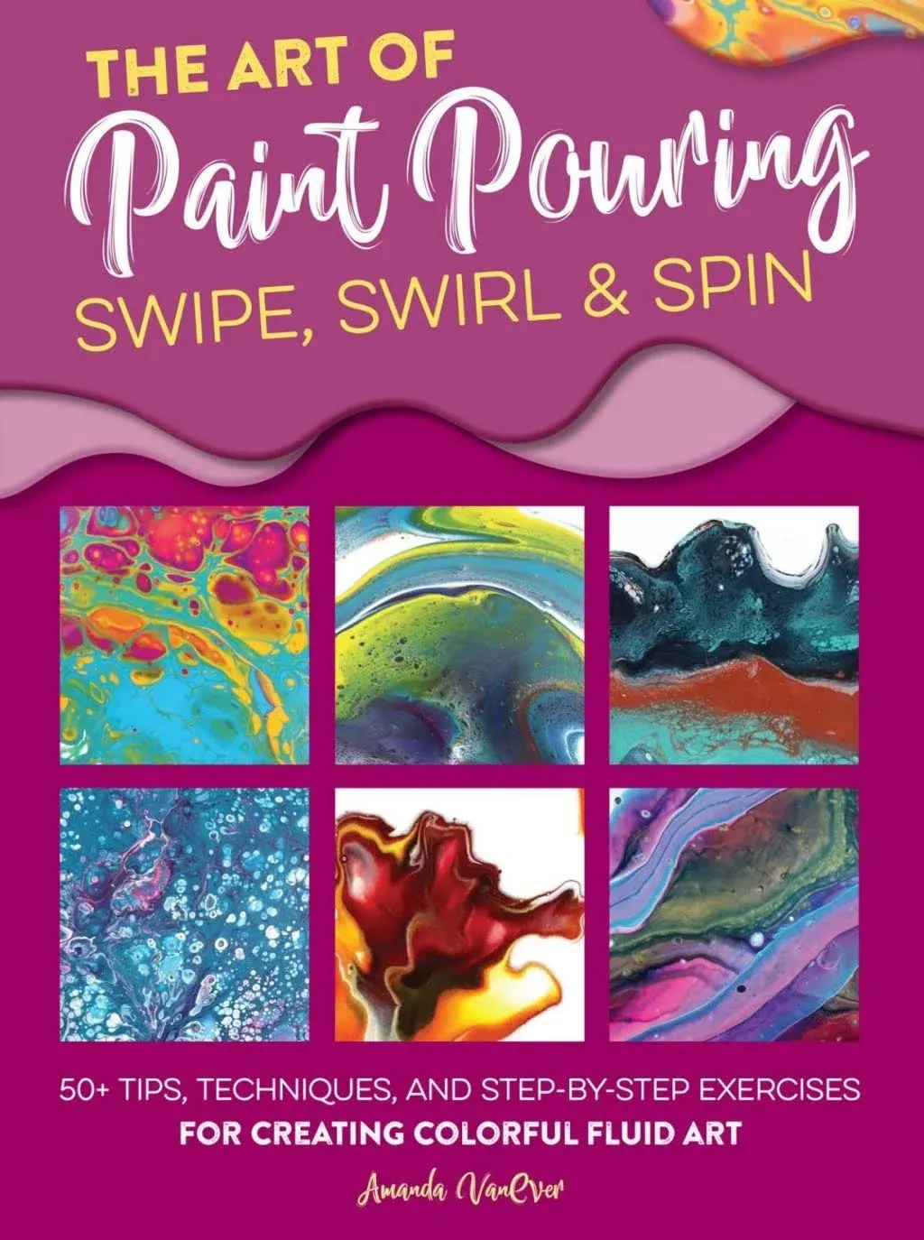 The Art of Paint Pouring: Swipe, Swirl & Spin - The Nile