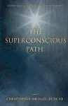 The Superconscious Path by Christopher Duncan