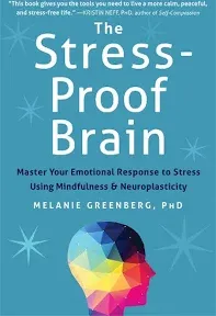 The Stress-Proof Brain: Master Your Emotional Response to Stress Using Mindfulness and Neuroplasticity