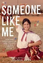 Someone Like Me: How One Undocumented Girl Fought for Her American Dream [Book]