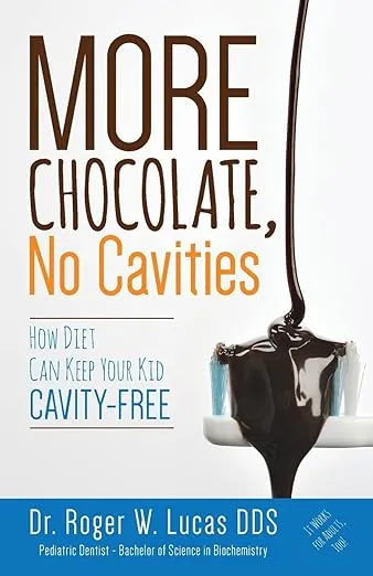 More Chocolate, No Cavities: How Diet Can Keep Your Kid Cavity-Free [Book]