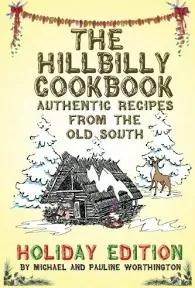 The Hillbilly Cookbook - Authentic Recipes from the Old South: Holiday Edition