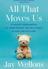 All That Moves Us: A Pediatric Neurosurgeon, His Young Patients, and Their Stori