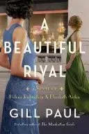 A Beautiful Rival: A Novel of Helena Rubinstein and Elizabeth Arden [Book]