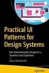 Practical UI Patterns for Design Systems: Fast-Track Interaction Design for a Seamless User Experience