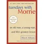 Tuesdays with Morrie: An Old Man, a Young Man, and Life's Greatest Lesson, 25th Anniversary Edition [Book]