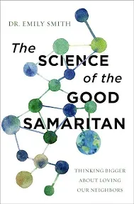 The Science of the Good Samaritan: Thinking Bigger about Loving Our Neighbor...