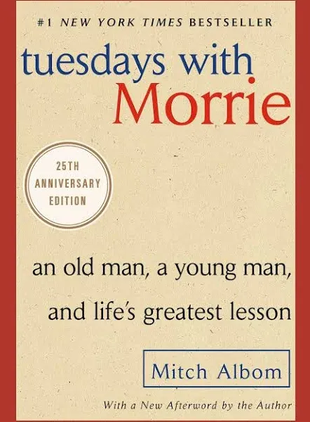 Tuesdays with Morrie: An Old Man, a Young Man, and Life's Greatest Lesson