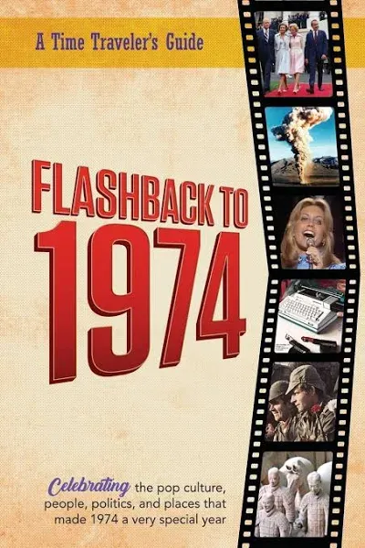 Flashback to 1974 – Celebrating the pop culture, people, politics, and places.: From the original Time-Traveler Flashback Series of Yearbooks ― news ... 1974. (A Time-Traveler’s Guide - Flashback)