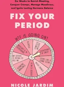 Fix Your Period: Six Weeks to Banish Bloating, Conquer Cramps, Manage Moodiness, and Ignite Lasting Hormone Balance