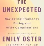 The Unexpected: Navigating Pregnancy During and After Complications (The ParentData Series)