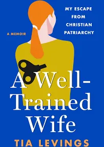 A Well-Trained Wife: My Escape from Christian Patriarchy