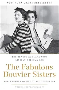 The Fabulous Bouvier Sisters: The Tragic and Glamorous Lives of Jackie and Lee [Book]