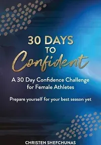 30 Days to Confident: A 30 Day Confidence Challenge for Female Athletes by Shefc