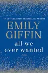 All We Ever Wanted: A Novel [Book]