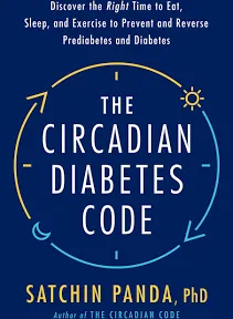 The Circadian Diabetes Code: Discover the Right Time to Eat, Sleep and Exercise to Prevent and Reverse Prediabetes and Type 2 Diabetes