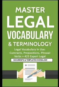 Master Legal Vocabulary & Terminology: Legal Vocabulay in Use : Contracts, Prepositions, Phrasal, Verbs + 425 Expert Legal