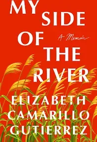 My Side of the River: A Memoir by Elizabeth Camarillo Gutierrez: New