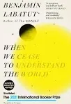 When We Cease to Understand the World: Benjamin Labatut