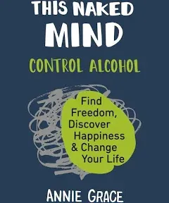 This Naked Mind: Control Alcohol, Find Freedom, Discover Happiness & Change Your Life [Book]