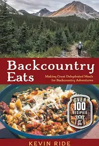 Backcountry Eats: Making Great Dehydrated Meals for Backcountry Adventures, by Kevin Ride