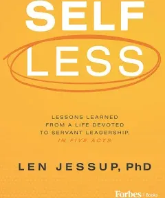 Self Less: Lessons Learned from a Life Devoted to Servant Leadership, in Five Acts