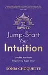 21 Days to Jump-Start Your Intuition: Awaken Your Most Empowering Super Sense [Book]