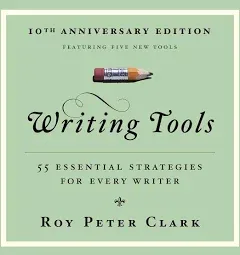 Writing Tools (10th Anniversary Edition): 55 Essential Strategies for Every Writer