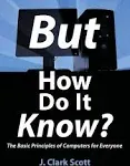 But how Do it Know?: The Basic Principles of Computers for Everyone [Book]