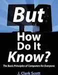 But how Do it Know?: The Basic Principles of Computers for Everyone [Book]