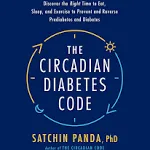 The Circadian Diabetes Code: Discover the Right Time to Eat, Sleep, and Exercise to Prevent and Reverse Prediabetes and Diabetes [Book]