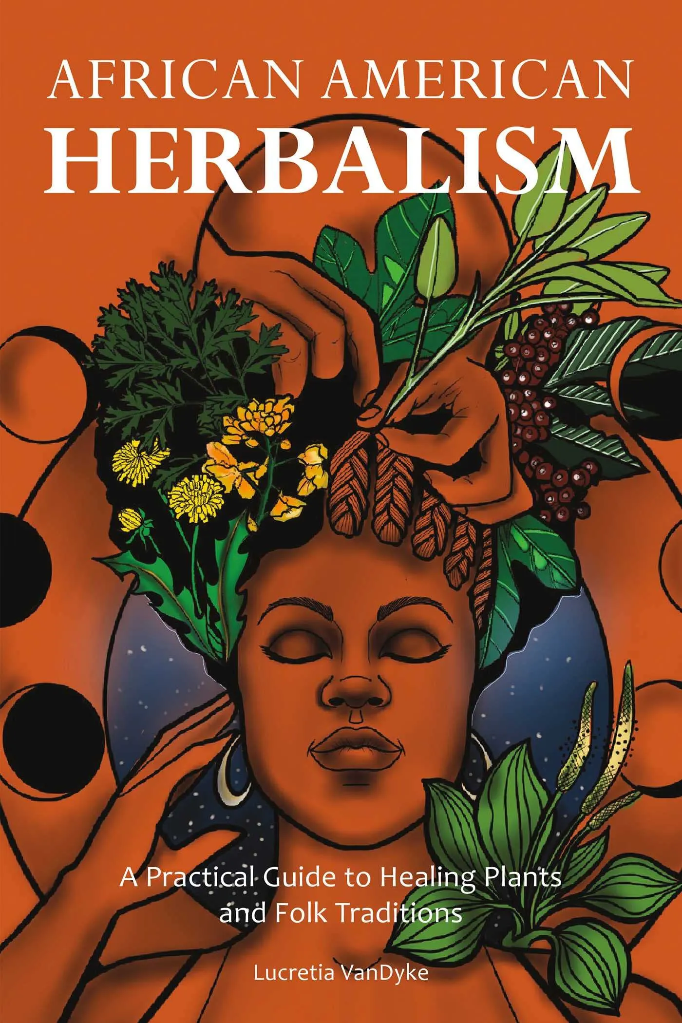 African American Herbalism: A Practical Guide to Healing Plants and Folk Traditi