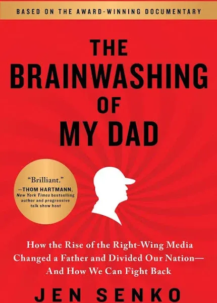 The Brainwashing of My Dad: How the Rise of the Right-Wing Media Changed a Father and Divided Our Nation - and How We Can Fight Back