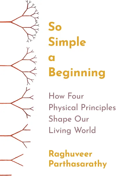 So Simple a Beginning: How Four Physical Principles Shape Our Living World