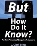 But how Do it Know?: The Basic Principles of Computers for Everyone [Book]