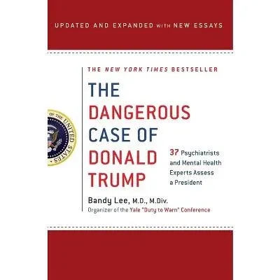 The Dangerous Case of Donald Trump: 27 Psychiatrists and Mental Health Experts Assess a President