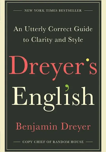 Dreyer's English: An Utterly Correct Guide to Clarity and Style