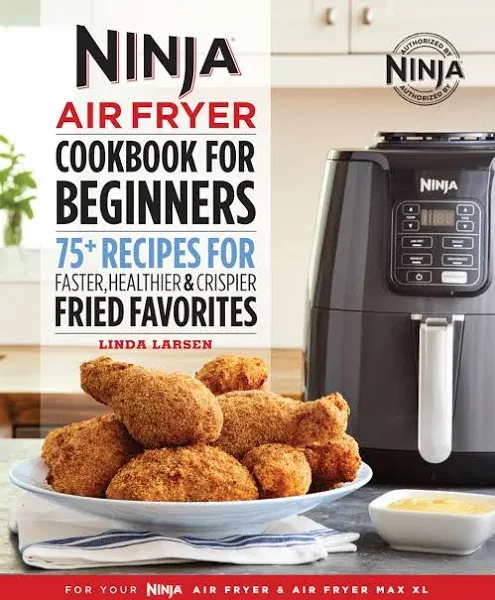 Ninja Air Fryer Cookbook for Beginners: 75+ Recipes for Faster, Healthier, & Crispier Fried Favorites