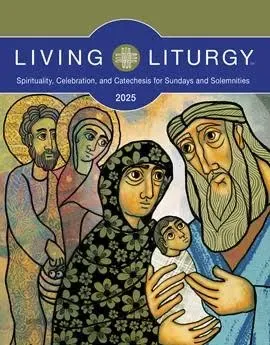 Living Liturgy(tm): Spirituality, Celebration, and Catechesis for Sundays and So