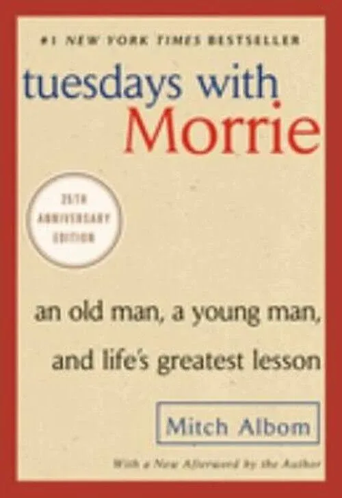 Tuesdays with Morrie: An Old Man, a Young Man, and Life's Greatest Lesson