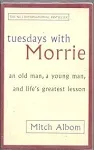 Tuesdays with Morrie: An Old Man, a Young Man, and Life's Greatest Lesson [Book]