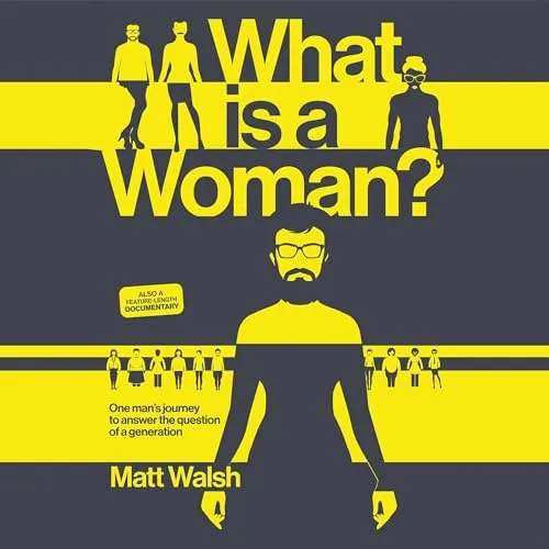 What Is a Woman?: One Man's Journey to Answer the Question of a Generation