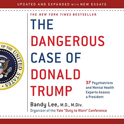 The Dangerous Case of Donald Trump: 27 Psychiatrists and Mental Health Experts Assess a President