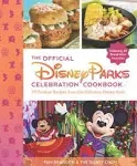 The Official Disney Parks Celebration Cookbook: 101 Festival Recipes from the...