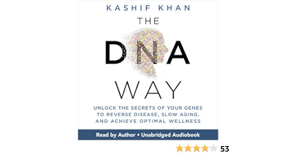 The DNA Way: Unlock the Secrets of Your Genes to Reverse Disease, Slow Aging, and Achieve Optimal Wellness [Book]