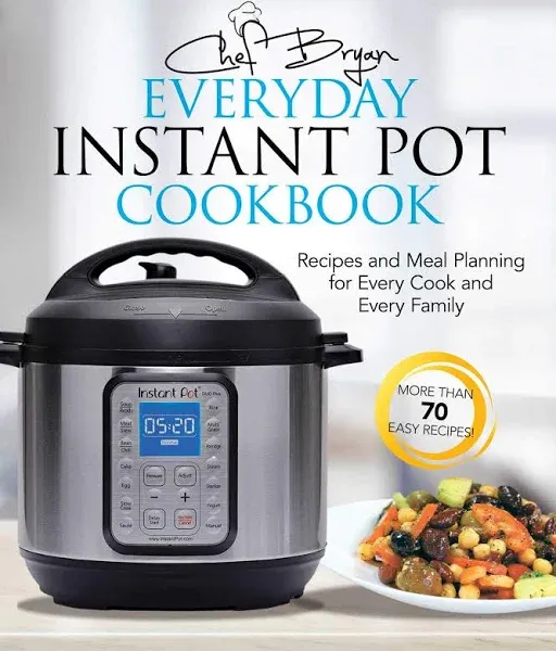 The Everyday Instant Pot Cookbook: Recipes and Meal Planning for Every Cook and